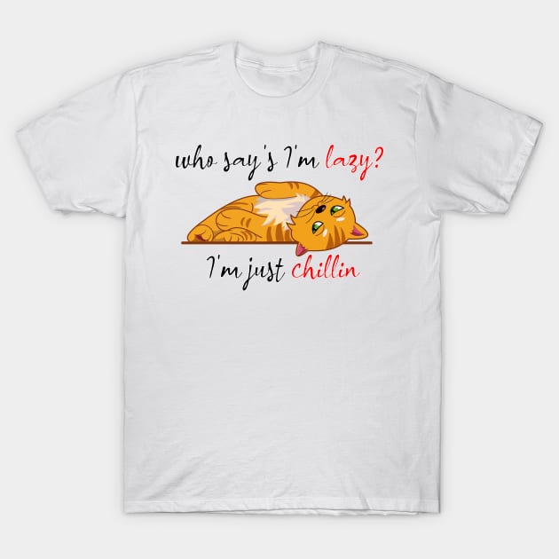 who say's I'm lazy, I'm just chillin T-Shirt by KM Design